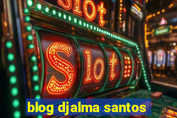 blog djalma santos